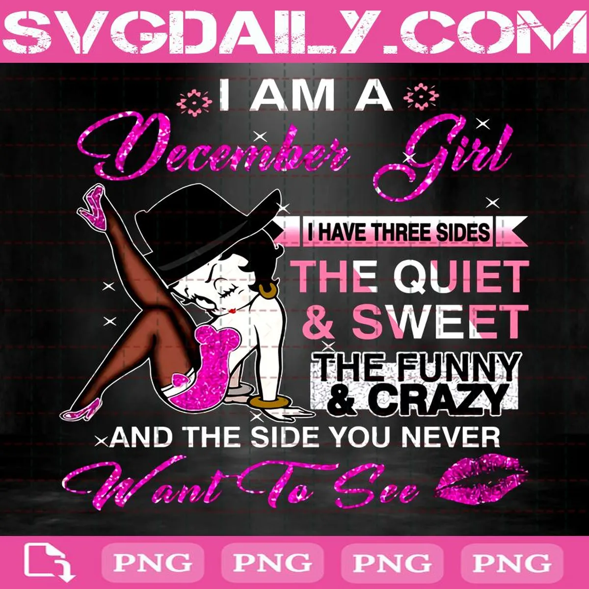 Betty Boop I Am A December Girl Png, I Have 3 Sides The Quiet And Sweet The Funny And Crazy The Side You Never Want To See Png, Birthday Gift For Girl