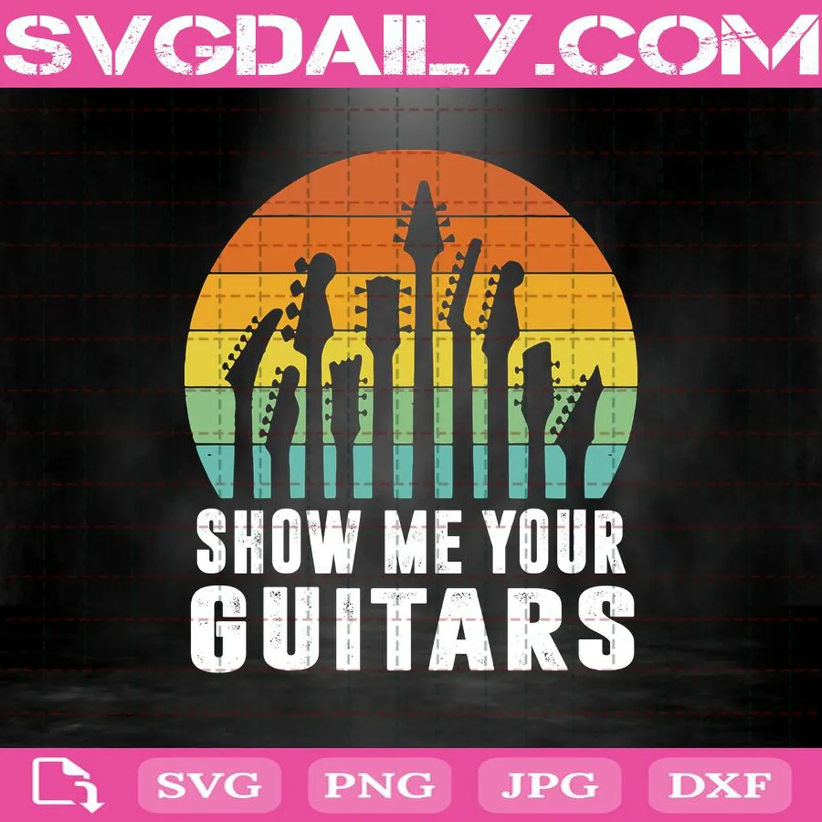 Show Me Your Guitars Vintage Retro Svg, Guitar Svg, Love Music Svg, Life Is Great With Music Svg, Svg Png Dxf Eps Download Files