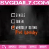 Single Taken Mentally Dating Fred Weasley Svg, Mentally Dating Svg, Svg Cricut, Silhouette Svg Files, Cricut Svg, Silhouette Svg
