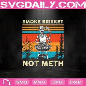 Skeleton BBQ Grilling Smoke Brisket Not Meth Svg, Skull Svg, Smoke Brisket Not Meth Svg, Skeleton King Of Grill Svg, BBQ Svg