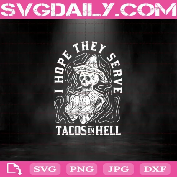 Skeleton I Hope They Serve Tacos In Hell Svg, Tacos Lover, Tacos In Hell Svg, Skull Tacos Svg Png Dxf Eps Download Files