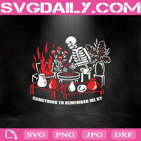 Skeleton Something To Remember Me By Svg, Skeleton Svg, Halloween Svg, Something To Remember Me By Skeleton Garden Svg, Skull Svg