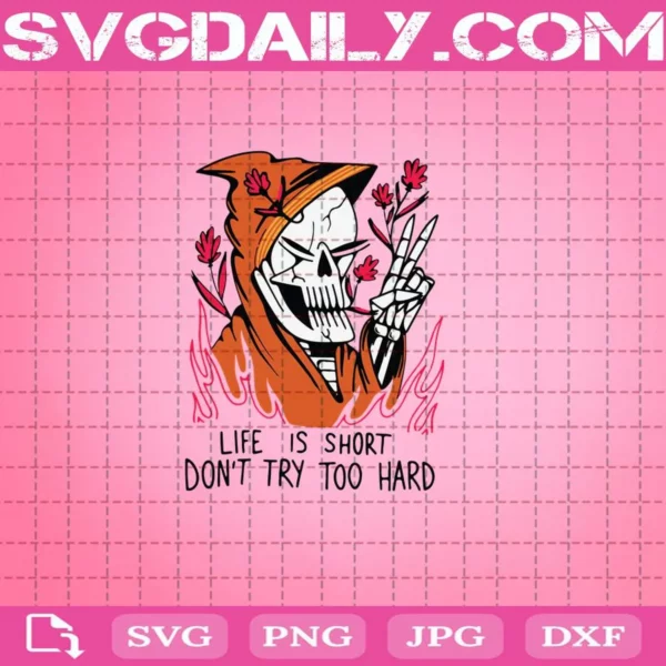 Skull Life Is Short Don’t Try Too Hard Svg, Skull Svg, Cute Skull Svg, Skelinton Svg, Cricut Digital Download, Instant Download