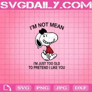 Snoopy I’m Not Mean I’m Just Too Old To Pretend Svg, Snoopy Svg, Cartoon Movies Svg, Snoopy Cute Svg