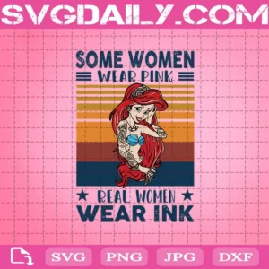 Some Women Wear Pink Real Women Wear Ink Svg, Mermaid Tattoo Svg, Mermaid Svg, Disney Svg, Mom Life svg