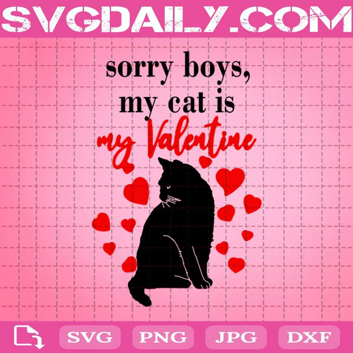 Sorry Boys My Cat Is My Valentine Svg, Black Cat Svg, Valentine’s Day Svg, Black Cat Lover Svg, Heart Svg