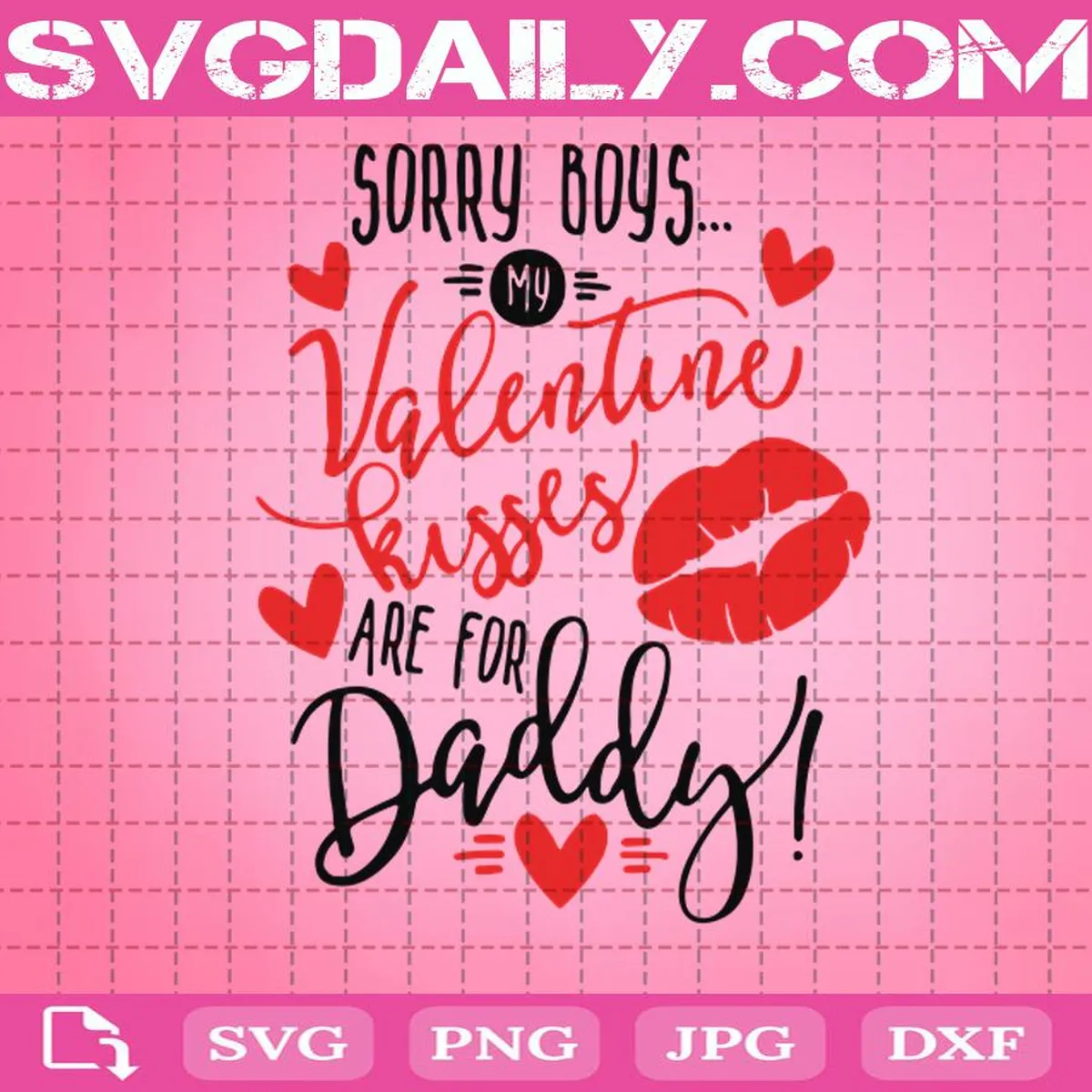 Sorry Boys Valentine My Kisses Are For Daddy Svg, Valentine’s Day Svg, Daddy Svg, Kisses Svg, Svg Png Dxf Eps AI Instant Download