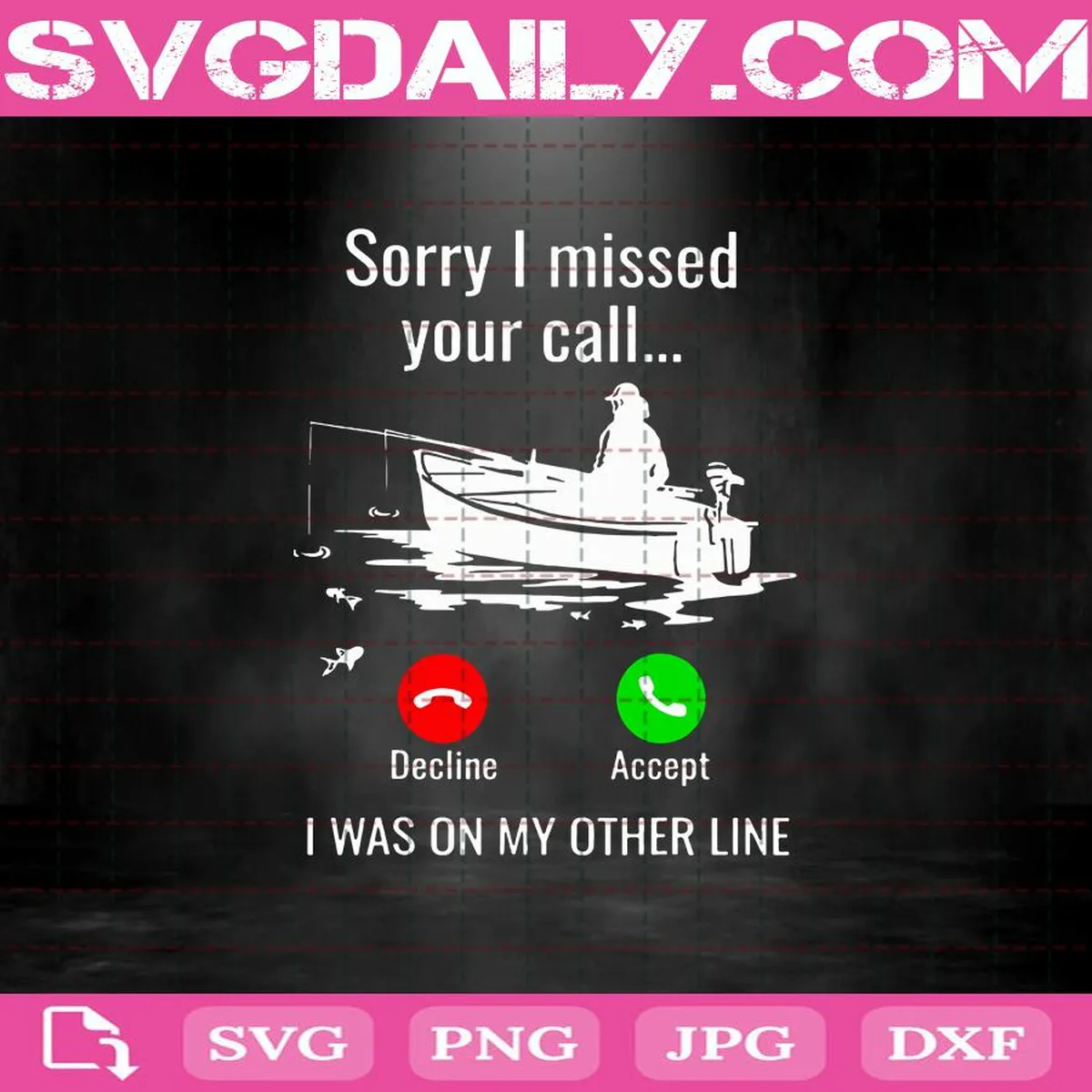 Sorry I Missed Your Call I Was On My Other Line Svg, Boat Fishing Svg, Fishing Gift Svg, Fishing Svg