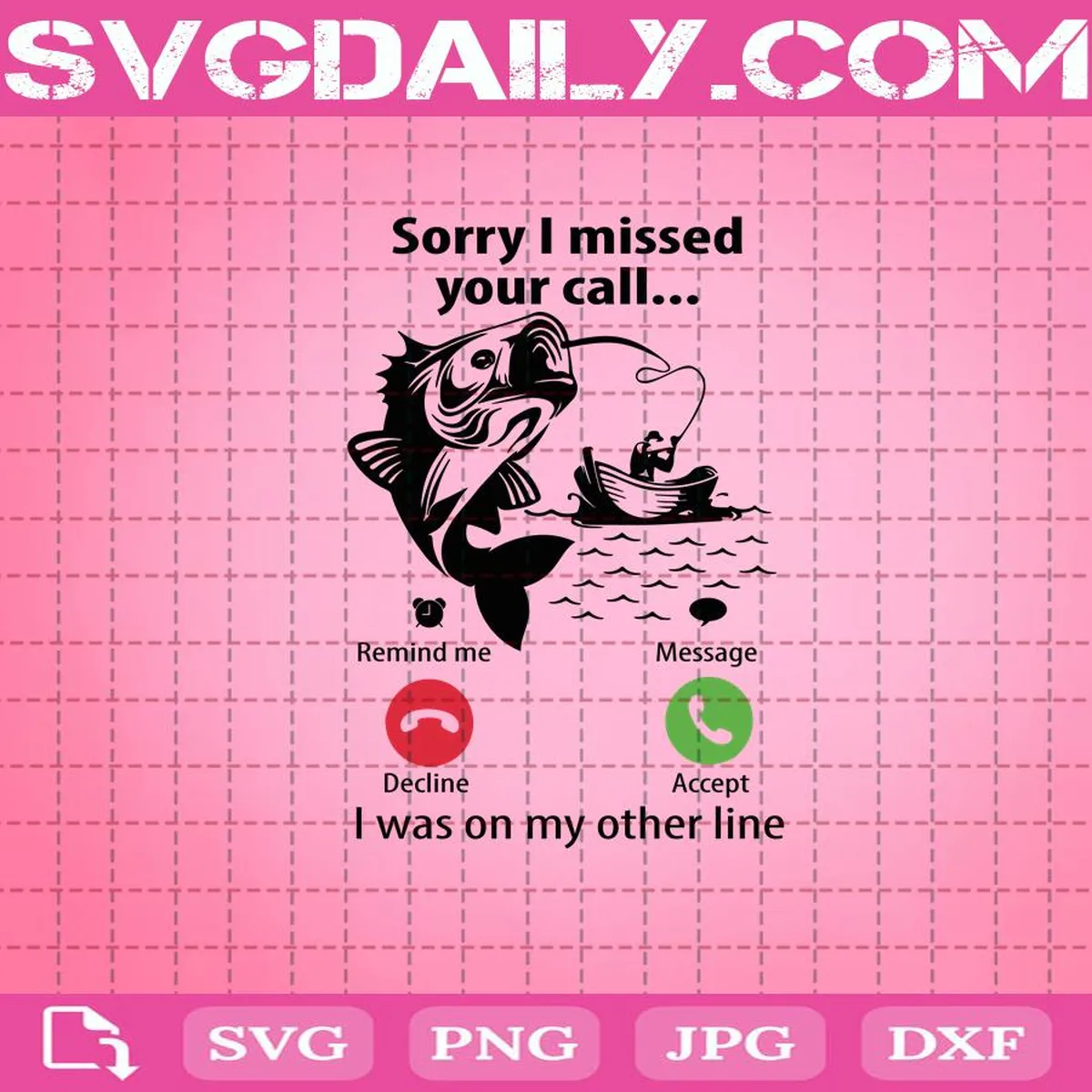 Sorry I Missed Your Call I Was On My Other Line Svg, Fisher Man Svg, Go Fishing Svg, Fishing Svg, Svg Png Dxf Eps AI Instant Download
