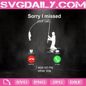Sorry I Missed Your Call I Was On My Other Line Svg, Missed Call Svg, Go Fishing Svg, Fishing Svg, Fisherman Svg