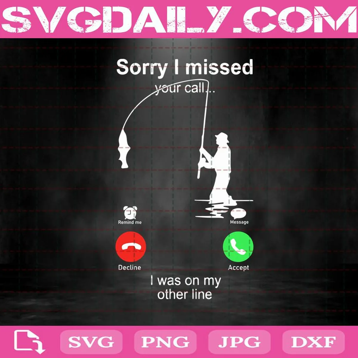 Sorry I Missed Your Call I Was On My Other Line Svg, Missed Call Svg, Go Fishing Svg, Fishing Svg, Fisherman Svg