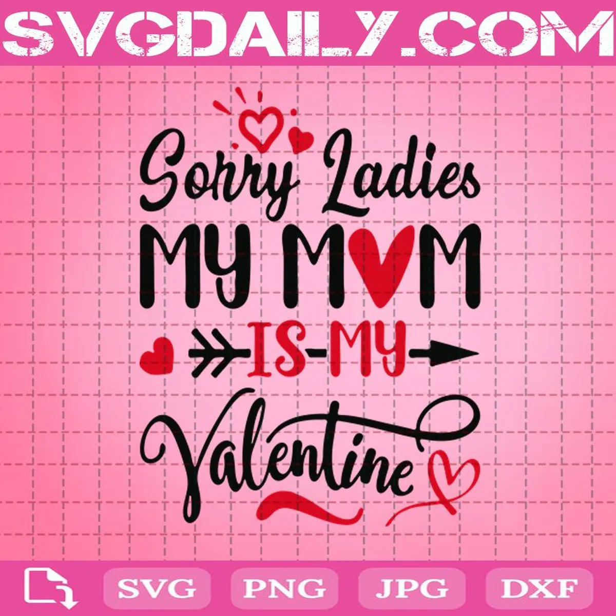 Sorry Ladies My Mom Is My Valentine Svg, Happy Valentine’s Day Svg, Love Mommy Svg, Valentine’s Day Svg
