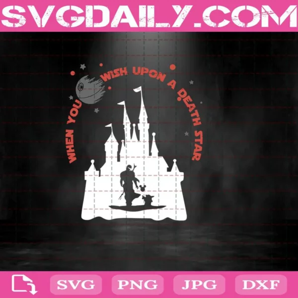 Star Wars When You Wish Upon A Death Star Svg, Star Wars Svg, Star Wars Disney Castle Svg, Disney Svg, Svg Png Dxf Eps Download Files
