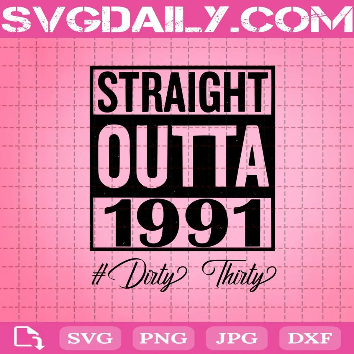 Straight Outta 1991 #DirtyThirty Svg, Straight Outta 1991 Svg, Straight Outta Svg, Straight Outta Birthday Svg, Instant Download