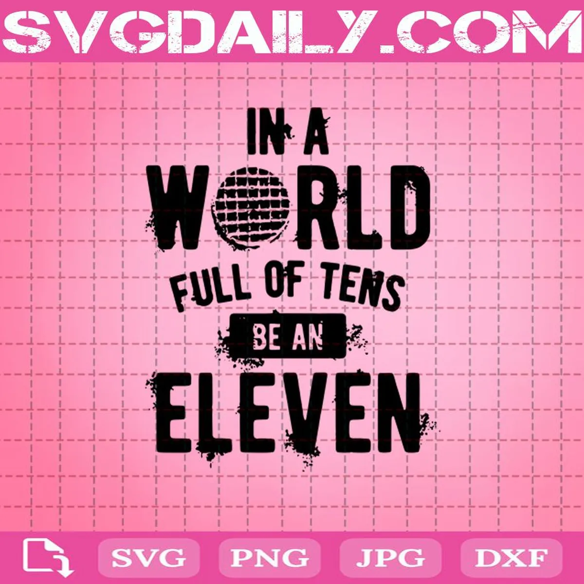 Stranger Things In A World Full Of Tens Be An Eleven Svg, Stranger Things Svg, Svg Png Dxf Eps Cut File Instant Download