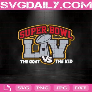 Super Bowl The Goal Vs The Kid Svg, Sport Svg, Super Bowl 2021 Svg, The Goat Svg, The Kid Svg, Football Team Svg, Football Champions Svg