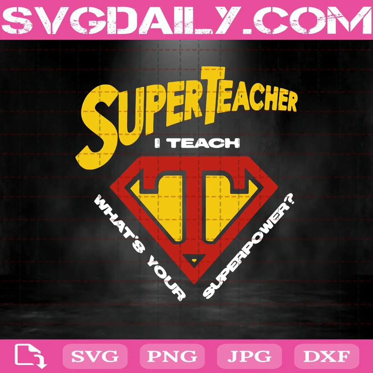 Super Teacher I Teach What’s Your Superpower Svg, Super Teacher Svg, Teacher Svg, Teacher Gift Svg, Svg Png Dxf Eps AI Instant Download
