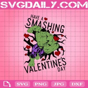 Superhero Hulk Have A Smashing Valentine’s Day Svg, Hulk Svg, Marvel Hulk Svg, Valentine’s Day Svg, Svg Png Dxf Eps