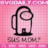 Sus Mom Svg, Mother Day Svg, Among Us Svg, Sus Svg, Among Us Gifts Svg, Mother Love Svg, Impostor Svg, Impostor Love Svg, Video Game Svg, Game Svg, Mom Svg