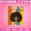 Swag Melanin Afro Hair African American Black Women Svg, Swag Svg, African American Svg, Black Women Svg