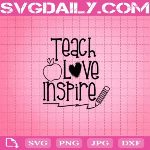 Teach Love Inspire Svg, Teacher Svg, Apple Svg, Back To School Svg, Teacher Life Svg, One Loved Teacher Svg, Teaching Is Loving Svg