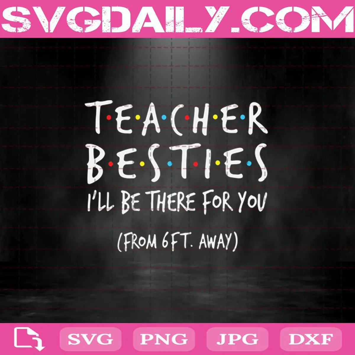Teacher Besties I’ll Be There For You From 6ft Away Svg, Teacher Svg, Teacher Lover Svg, Svg Png Dxf Eps