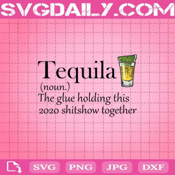 Tequila The Glue Holding This 2020 Shitshow Together Svg, Trending Svg, Tequila Svg, Funny Tequila Svg, Cricut Digital Download, Instant Download