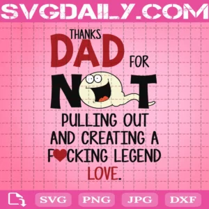 Thanks Dad For Not Pulling Out And Creating A Legend Svg, Funny Quote Father's Day Svg, Svg Png Dxf Eps AI Instant Download