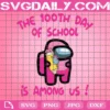 The 100Th Day Of School Is Among Us Svg, Among Us Svg, 100Th Day Of School Svg, Crewmate Svg, Impostor Sublimation, School Svg, Impostors Svg, Game Love Svg, Student Svg