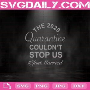 The 2020 Quarantine Couldnt Stop Us Just Married Svg, Quarantine Time Svg, 2020 Quarantine Svg, Funny Quotes Svg, Funny Saying Svg