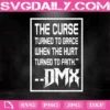 The Curse Turned To Grace When The Hurt Turned To Faith Svg, DMX Quote Svg, DMX Svg, Rip DMX Svg, Legend Never Die Svg
