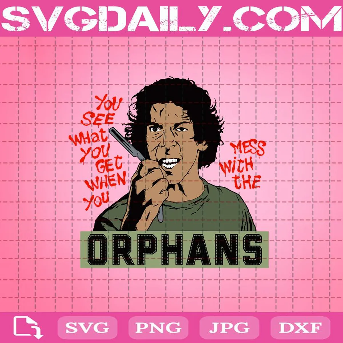 The Orphans You See What You Get When Yo u Mess With The Orphans Svg, The Warriors Svg, Orphans Svg