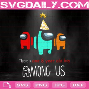There Is One 8 Year Old Boy Among Us Svg, Among Us Birthday Svg, Crewmate Or Impostor Layered Svg, Svg Png Dxf Eps Download Files