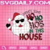 There'S Some Ho Ho Ho'S In This House Svg, Christmas Svg, Sunglass Santa Svg, Merry Christmas Svg, Png, Dxf, Eps, Pdf, Jpg