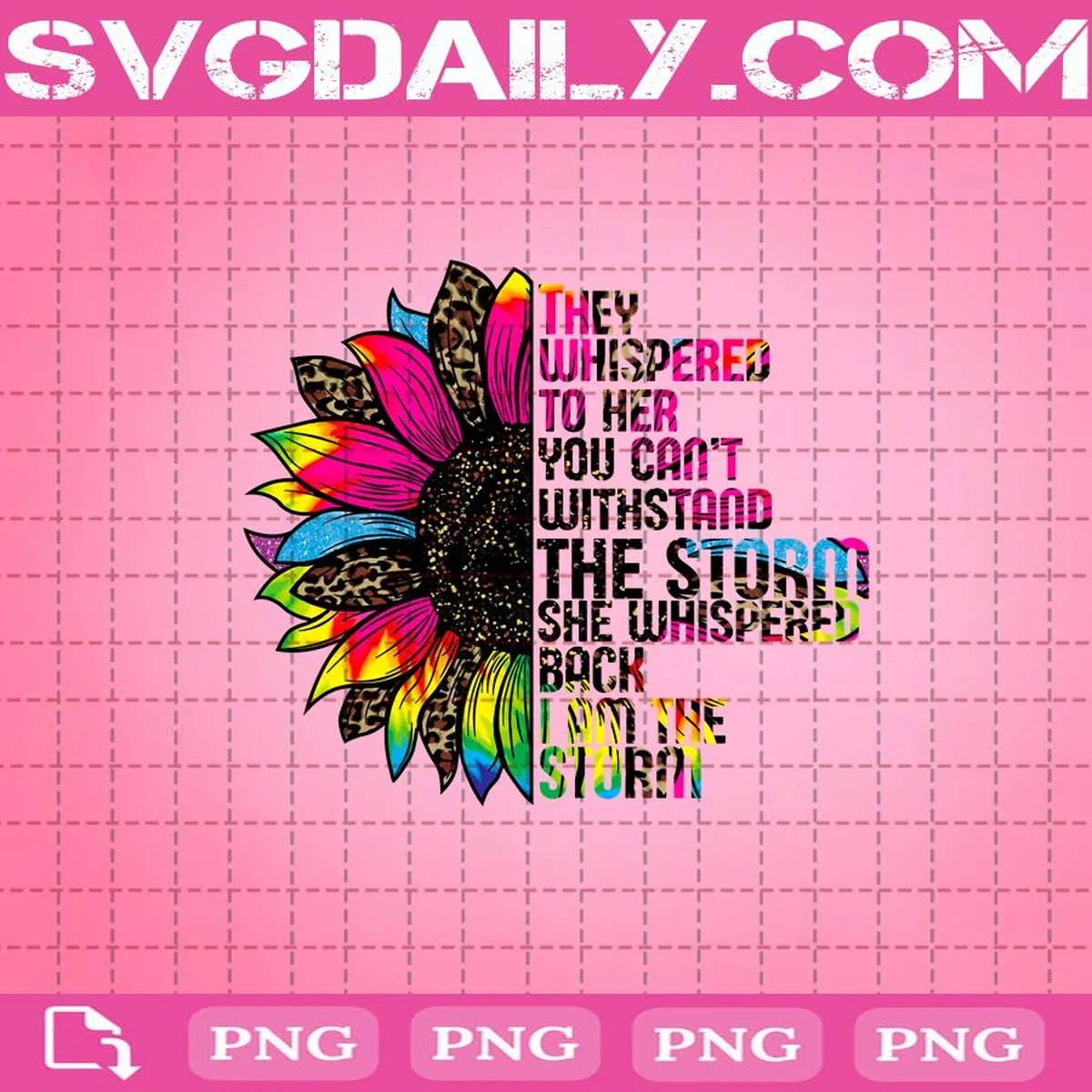 They Whispered To Her You Can't Withstand The Storm She Whispered Back I Am The Storm Png, Tie Dye Leopard Sunflower Svg