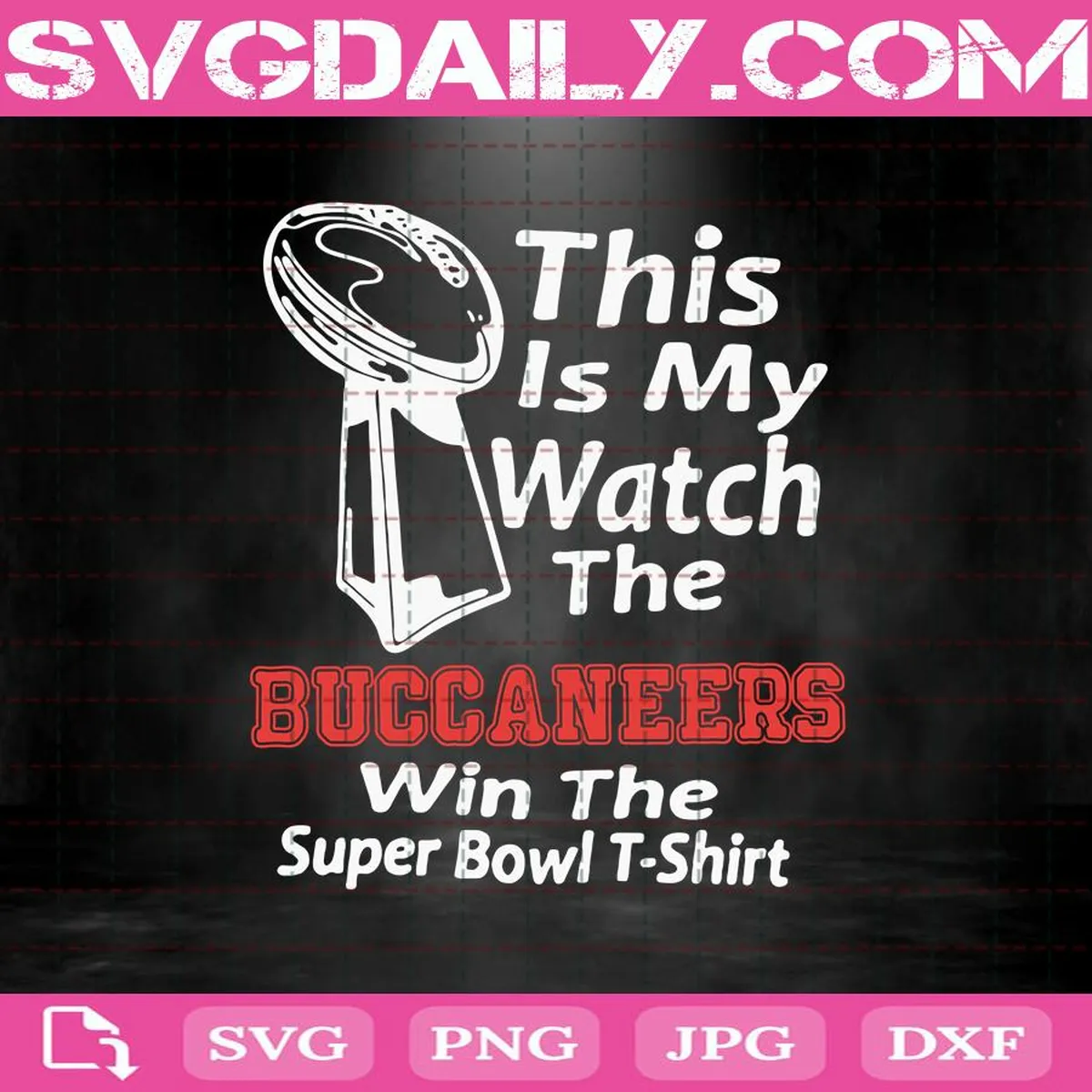 This Is My Watch The Buccaneers Win The Super Bowl Svg, Tampa Bay Buccaneers Super Bowl Svg, Tampa Bay Buccaneers Svg, Super Bowl Svg