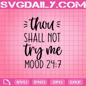 Thou Shall Not Try Me Mood 247 Svg, Instant Download, Cricut Cut Files, Silhouette Cut Files, Download