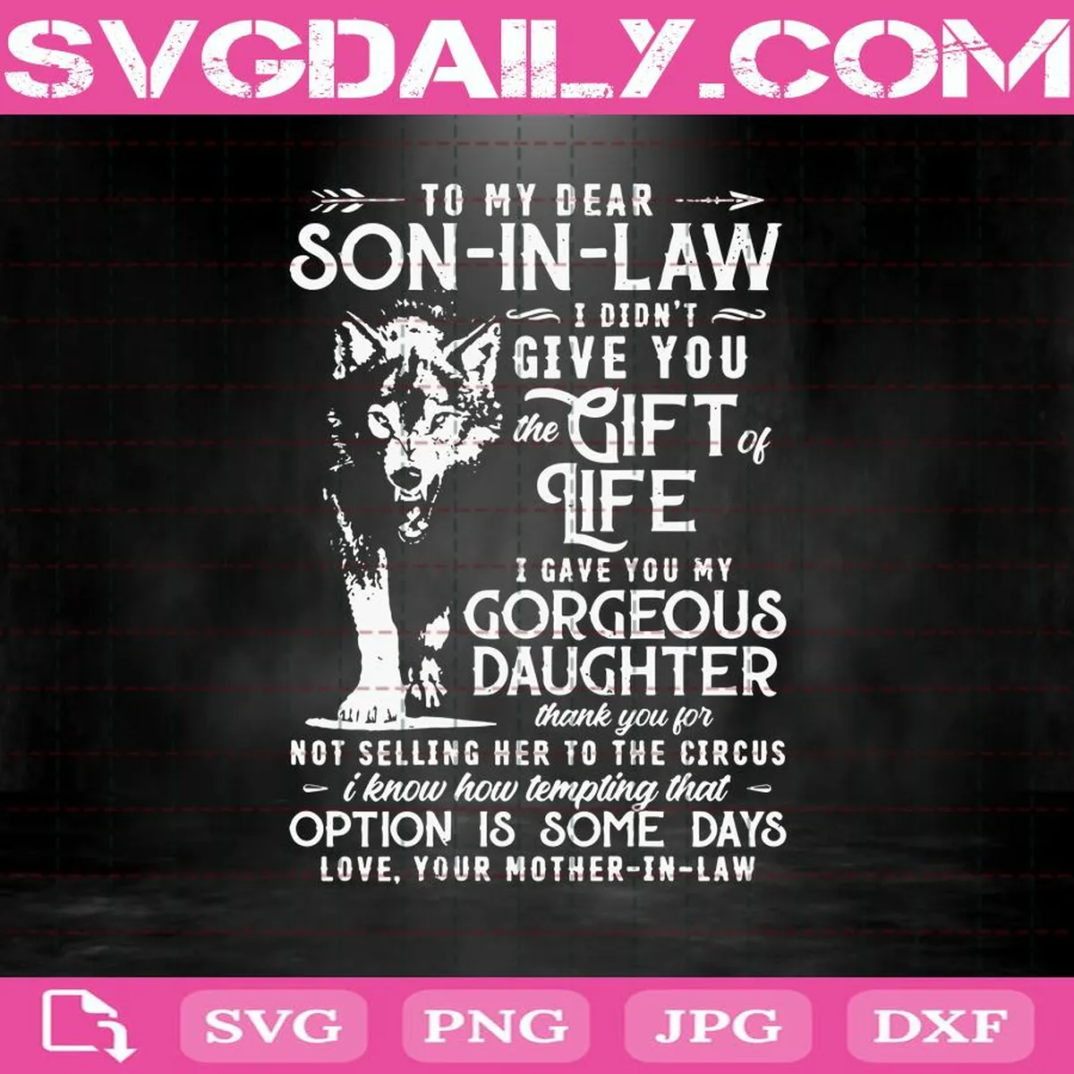 To My Dear Son-In-Law I Didn’t Give You He Gift Of Life I Gave You My Gorgeous Daughter Svg, Son In Law Svg