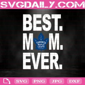 Toronto Maple Leafs Best Mom Ever Svg, Toronto Maple Leafs Svg, Best Mom Ever Svg, Hockey Svg, NHL Svg, NHL Sport Svg, Mother's Day Svg