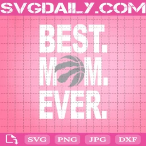 Toronto Raptors Best Mom Ever Svg, Best Mom Ever Svg, NBA Svg, Toronto Raptors Svg, NBA Sports Svg, Basketball Svg, Mother's Day Svg