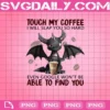 Touch My Coffee I Will Slap You So Hard Even Google Won't Be Able To Find You Png, Dragon Png, Dragon Lovers Png, Digital Download Png