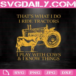 Tractor That's What I Do, Play With Cows And I Know Things Svg, Farmer Svg, Farmer Gift Svg, Cow Svg, Tractors Driver Svg