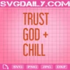 Trust God+ Chill Svg, God Svg, Trust God Chill Svg, Chill Svg, Svg Png Dxf Eps AI Instant Download
