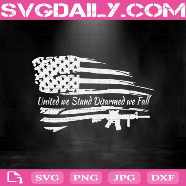 United We Stand Disarmed We Fall 2nd Amendment Svg, 2nd Amendment Svg, American Flag Svg, Gun Svg, Svg Png Dxf Eps AI Instant Download