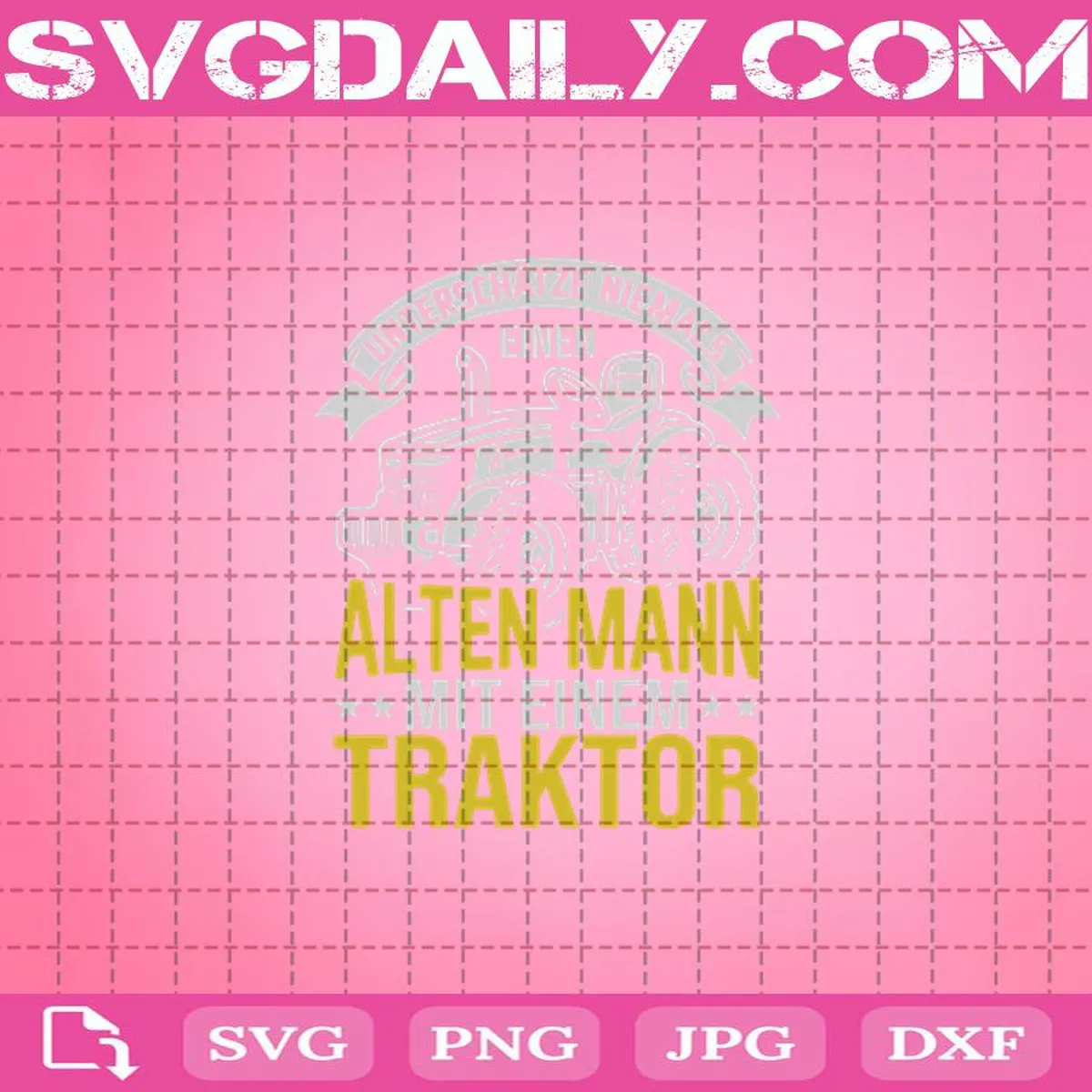 Unterschätze Niemals Einen Alten Mann Svg, Alten Mann Svg, Traktor Svg, Svg Png Dxf Eps AI Instant Download