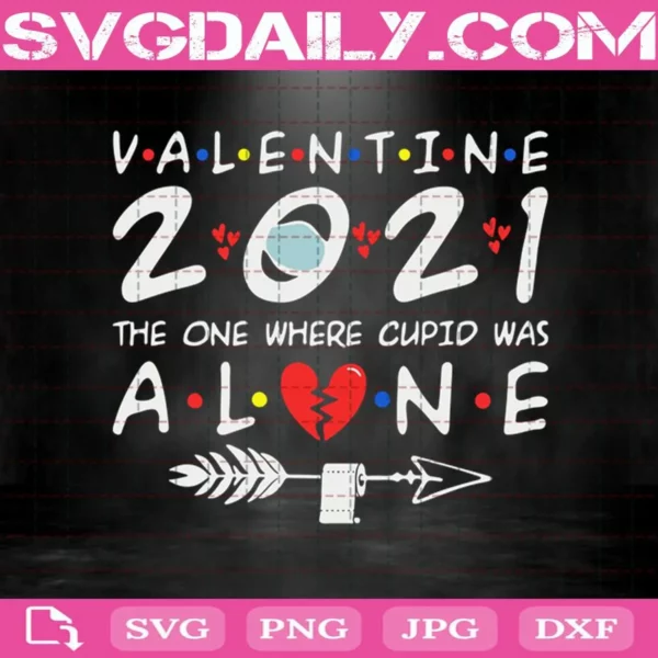 Valentine 2021 The One Where Cupid Was Alone Svg, Valentine’s Day Svg, Valentine’s Day Wear Mask Svg, Toilet Paper Svg