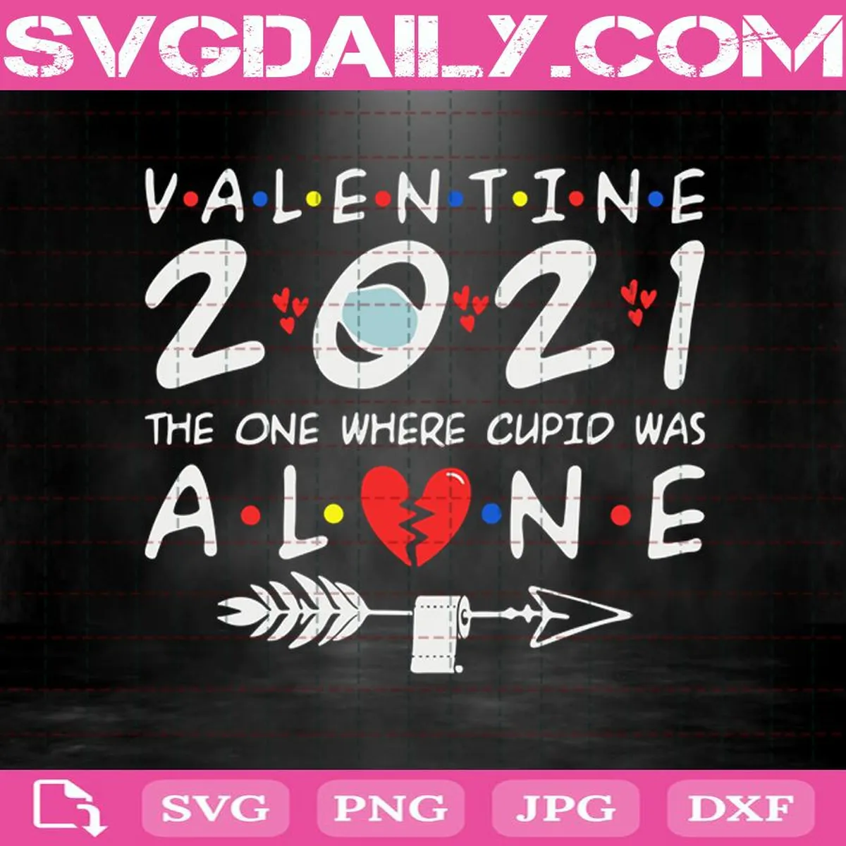 Valentine 2021 The One Where Cupid Was Alone Svg, Valentine’s Day Svg, Valentine’s Day Wear Mask Svg, Toilet Paper Svg