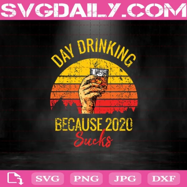 Vintage Day Drinking Because 2020 Sucks Svg, Day Drinking Svg, Drinking Svg, Sucks Svg, Vintage Svg