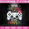 Virtual First Grade Level Complete Svg, First Grade Svg, Graduation Video Game Svg, Grade School Svg, Graduation Svg, Gamer Svg