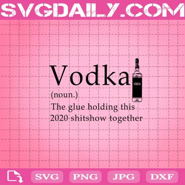Vodka The Glue Holding This 2020 Shitshow Together Svg, Vodka Lover Svg, Wine Bourbon Scotch Whiskey Svg, Drinking Svg